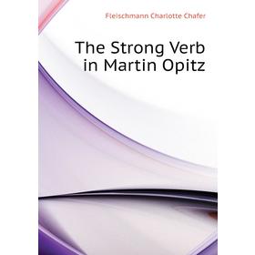 

Книга The Strong Verb in Martin Opitz. Fleischmann Charlotte Chafer
