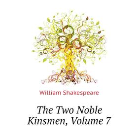 

Книга The Two Noble Kinsmen. Volume 7