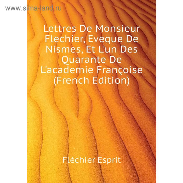 фото Книга lettres de monsieur flechier, eveque de nismes, et l'un des quarante de l'academie françoise nobel press