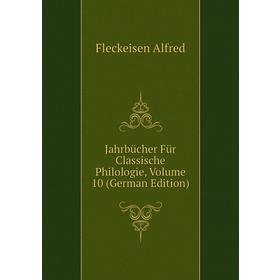 

Книга Jahrbücher Für Classische Philologie. Volume 10 (German Edition). Fleckeisen Alfred