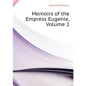 

Книга Memoirs of the Empress Eugenie, Volume 2