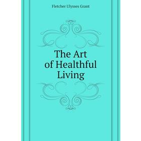 

Книга The Art of Healthful Living