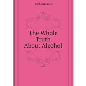 

Книга The Whole Truth About Alcohol