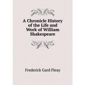 

Книга A Chronicle History of the Life and Work of William Shakespeare. Fleay Frederick Gard