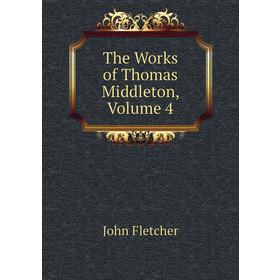 

Книга The Works of Thomas Middleton. Volume 4