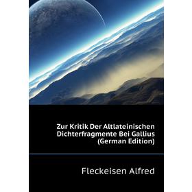 

Книга Zur Kritik Der Altlateinischen Dichterfragmente Bei Gallius (German Edition). Fleckeisen Alfred