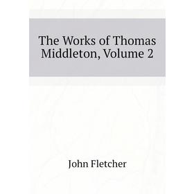 

Книга The Works of Thomas Middleton. Volume 2