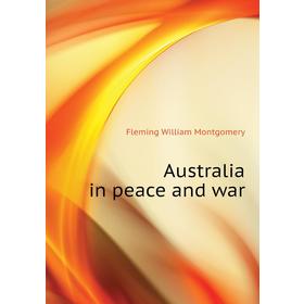 

Книга Australia in peace and war
