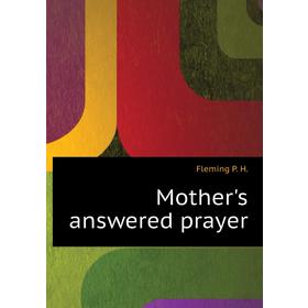 

Книга Mother 's answered prayer