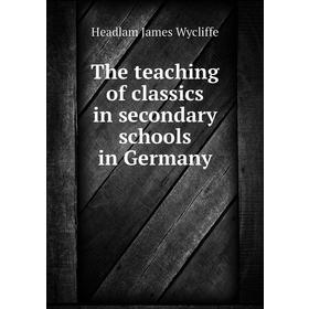

Книга The teaching of classics in secondary schools in Germany. Headlam James Wycliffe