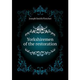 

Книга Yorkshiremen of the restoration