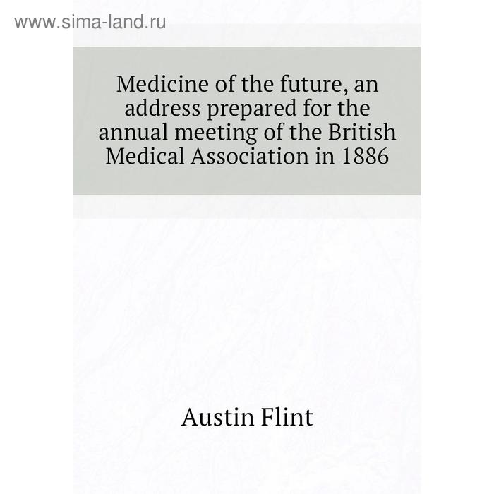 фото Книга medicine of the future, an address prepared for the annual meeting of the british medical association in 1886 nobel press