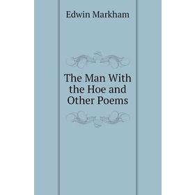 

Книга The Man With the Hoe and Other Poems