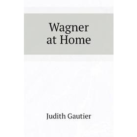 

Книга Wagner at Home