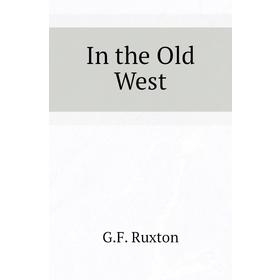 

Книга In the Old West