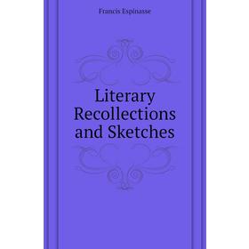 

Книга Literary Recollections and Sketches