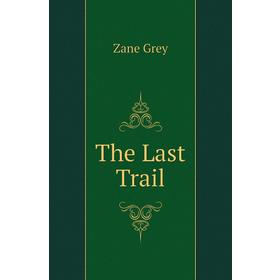 

Книга The Last Trail