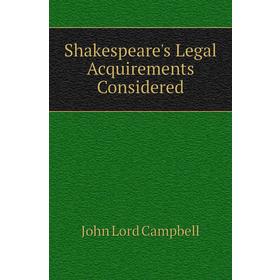 

Книга Shakespeare's Legal Acquirements Considered. John Lord Campbell