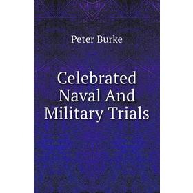 

Книга Celebrated Naval And Military Trials