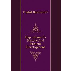 

Книга Hypnotism: Its History and Present Development. Fredrik Bjornstrom