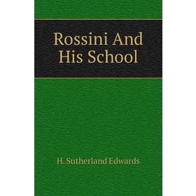 

Книга Rossini And His School