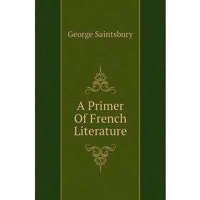 

Книга A Primer Of French Literature