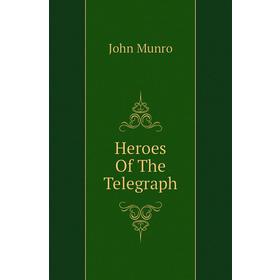 

Книга Heroes Of The Telegraph