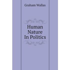 

Книга Human Nature In Politics