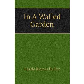 

Книга In A Walled Garden