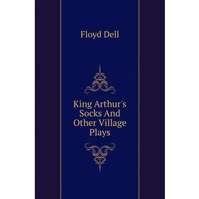 

Книга King Arthur's Socks And Other Village Plays