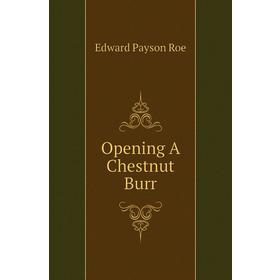 

Книга Opening A Chestnut Burr