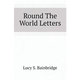 

Книга Round The World Letters