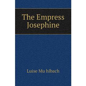 

Книга The Empress Josephine