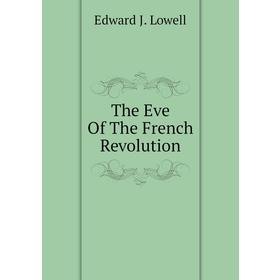 

Книга The Eve Of The French Revolution