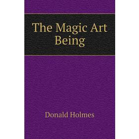 

Книга The Magic Art Being