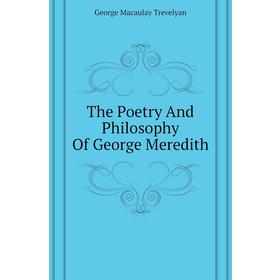 

Книга The Poetry and Philosophy of George Meredith. G. M. Trevelyan