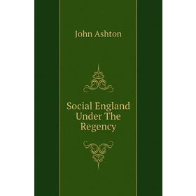 

Книга Social England Under The Regency