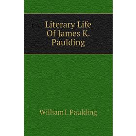 

Книга Literary Life Of James K Paulding