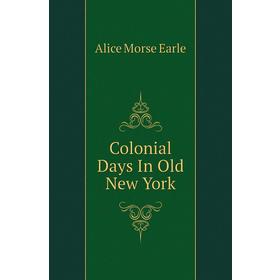 

Книга Colonial Days In Old New York
