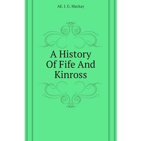 

Книга A History Of Fife And Kinross