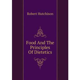 

Книга Food And The Principles Of Dietetics