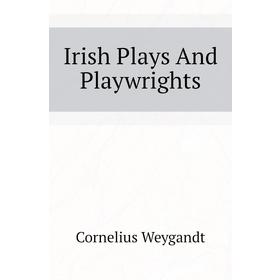 

Книга Irish Plays And Playwrights