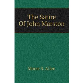 

Книга The Satire Of John Marston