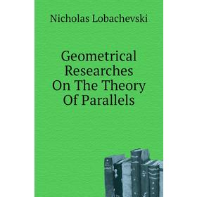 

Книга Geometrical Researches On The Theory of Parallels. Nicholas Lobachevski