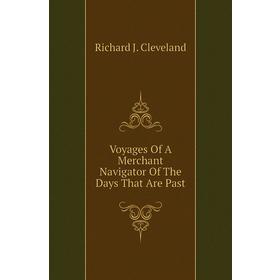 

Книга Voyages of A Merchant Navigator of The Days That Are Past. Richard J. Cleveland