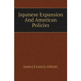 

Книга Japanese Expansion and American Policies. James Francis Abbott