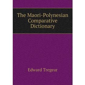 

Книга The Maori-Polynesian Comparative dictionary. Edward Tregear
