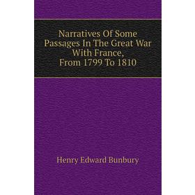 

Книга Narratives Of Some Passages In The Great War With France, From 1799 To 1810