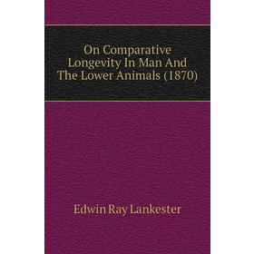 

Книга On Comparative Longevity In Man And The Lower Animals (1870)