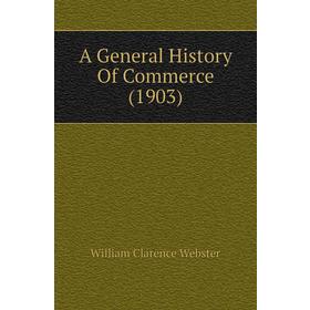 

Книга A general history of Commerce (1903). William Clarence Webster